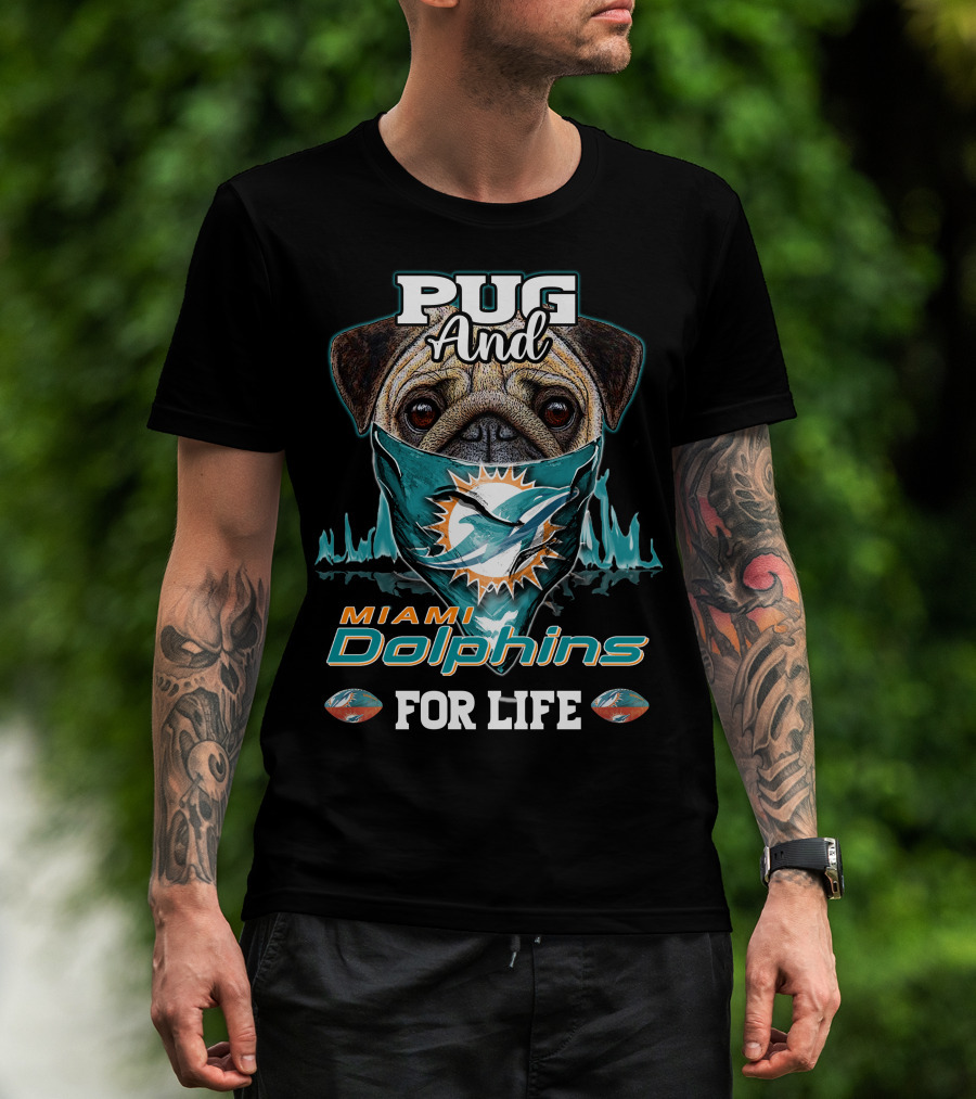 Pug And Miami Dolphins For Life T-Shirt