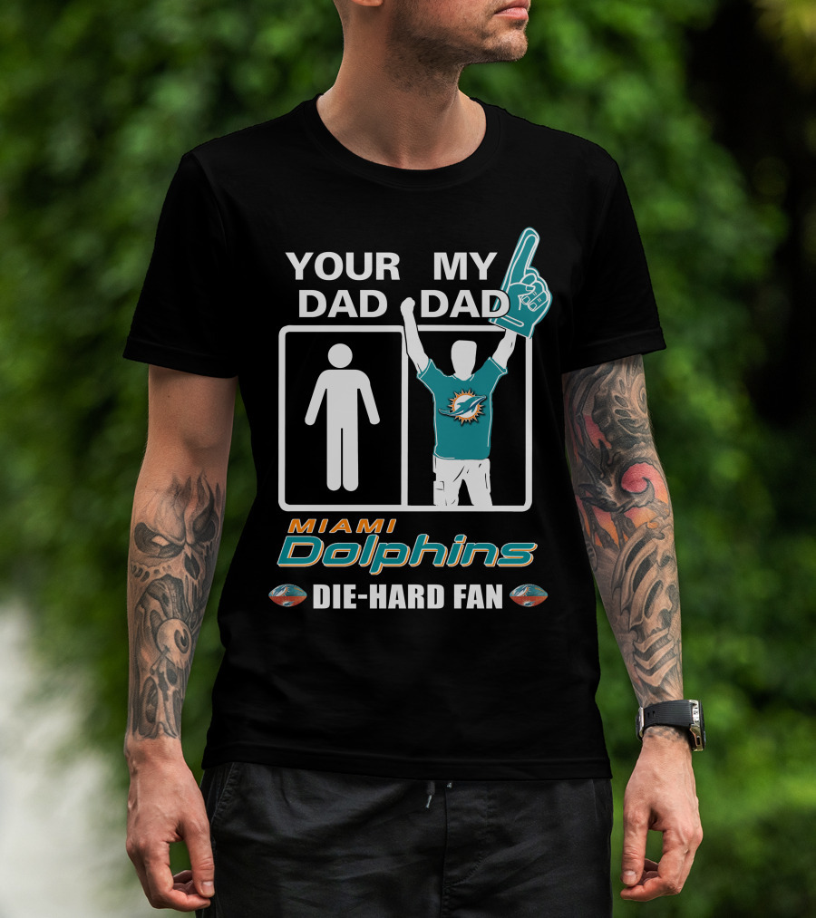Your Dad My Dad Miami Dolphins Die-Hard Fan T-Shirt