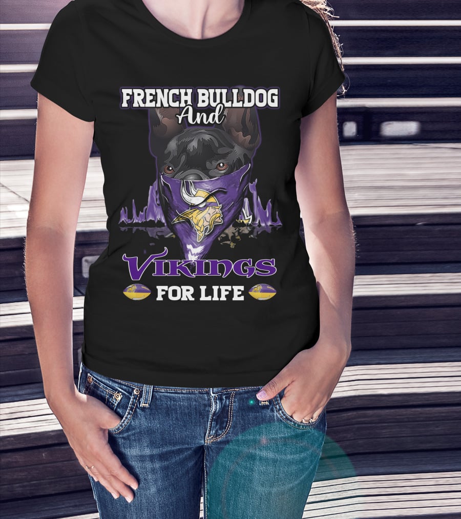 French Bulldog And Minnesota Vikings For Life T-Shirt