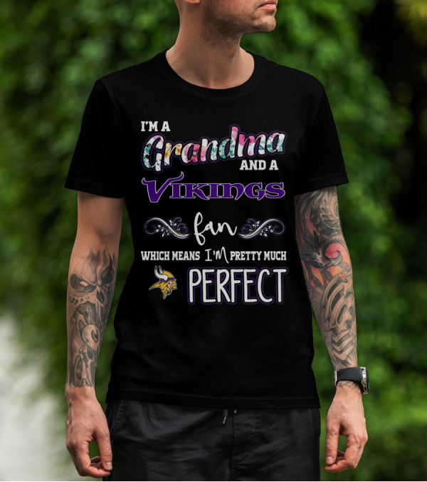I'm A Grandma And A Vikings Fan Which Means I'm Pretty Much Perfect T-Shirt