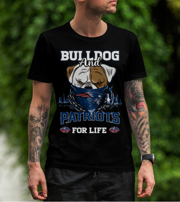Bulldog And Patriots For Life New England Patriots T-Shirt