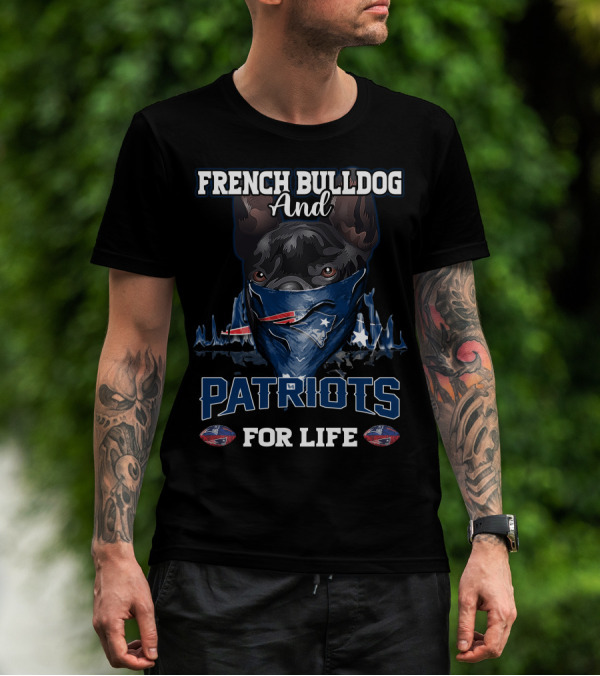 FRENCH BULLDOG AND PATRIOTS FOR LIFE T-Shirt