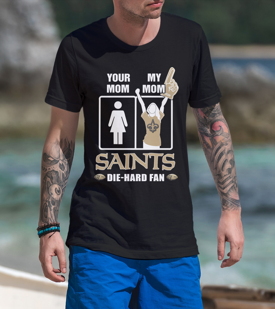 Your Mom My Mom Saints Die-Hard Fan T-Shirt
