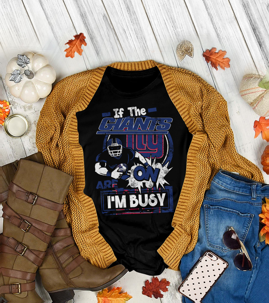 If the New York Giants Are On I'm Busy T-Shirt