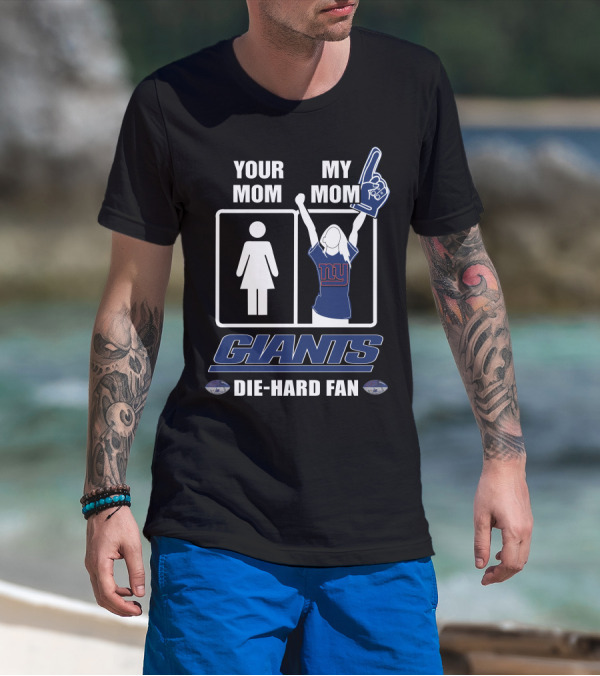 Your Mom My Mom Giants Die-Hard Fan NFL Football Enthusiast T-Shirt
