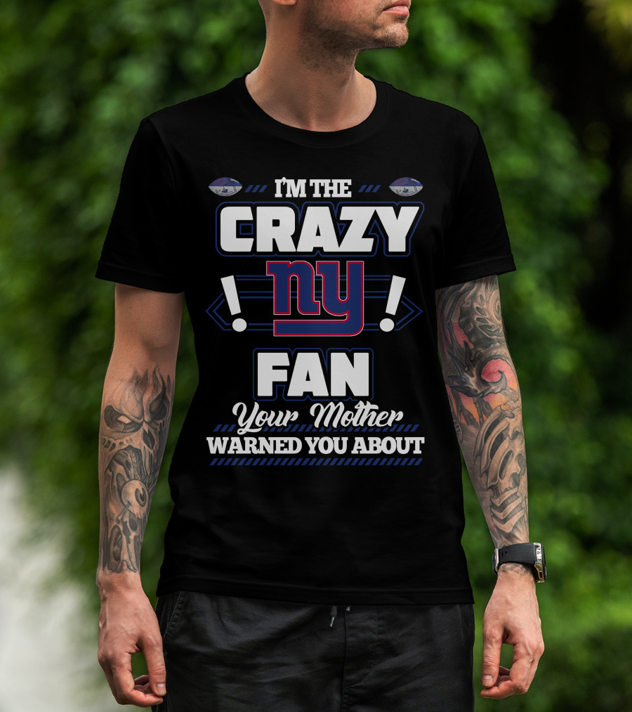 I'm The Crazy NY Fan Your Mother Warned You About T-Shirt