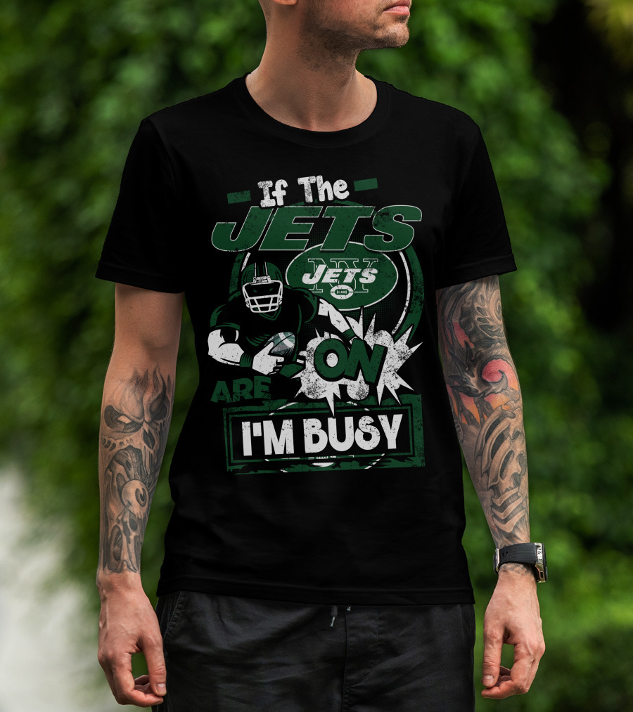 If The Jets Are On I'm Busy T-Shirt