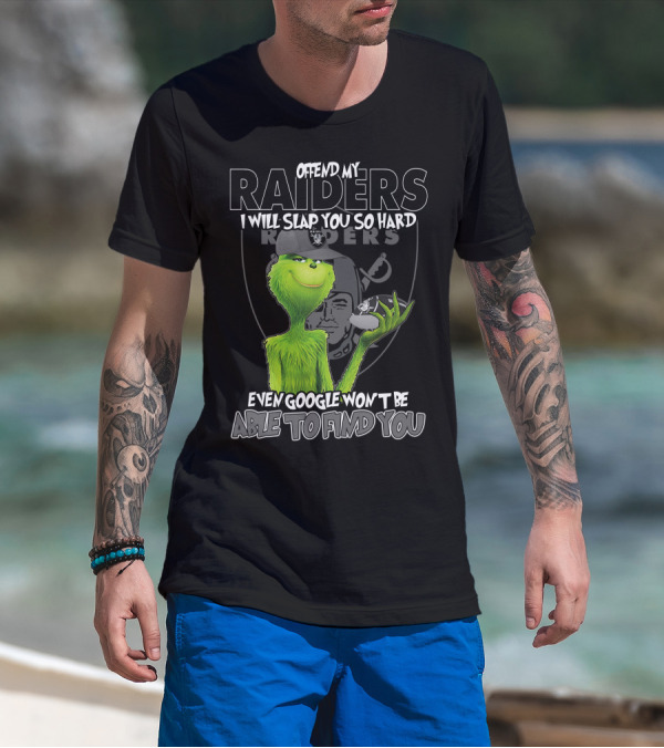Grinch Offend My Raiders I Will Slap You So Hard Even Google Won't Be Able To Find You T-Shirt