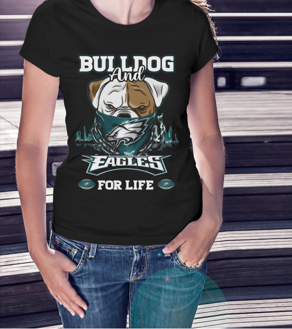 Bulldog And Eagles For Life Philadelphia T-Shirt