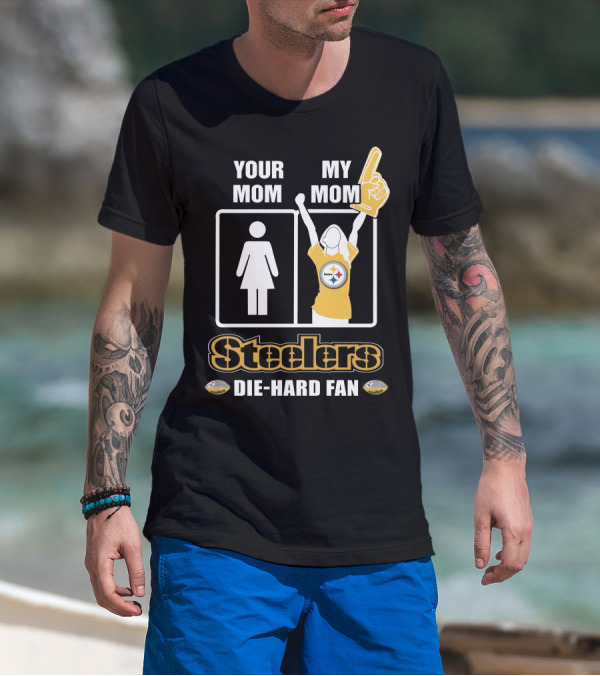 Your Mom My Mom Steelers Die-Hard Fan T-Shirt