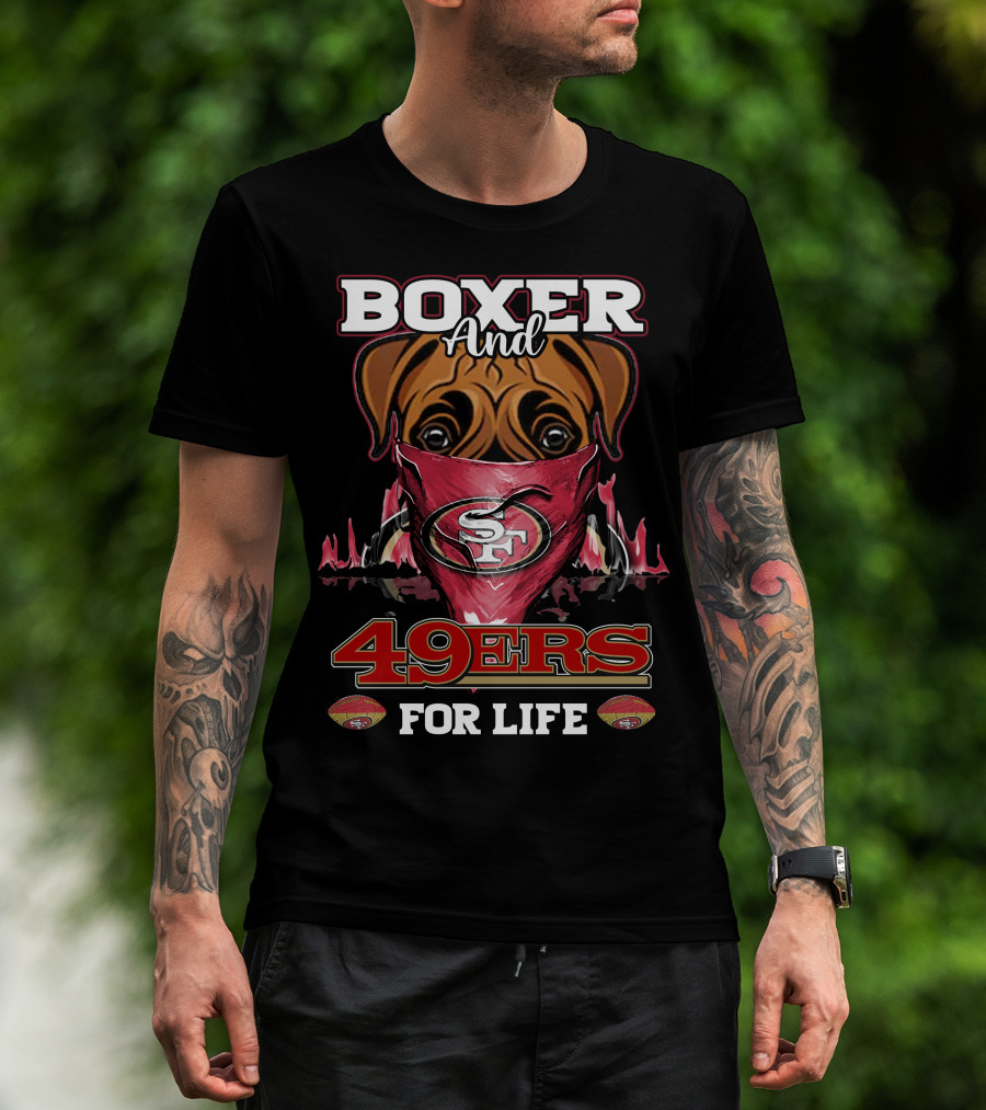 Boxer And 49ers For Life San Francisco Football Fan Loyalty T-Shirt