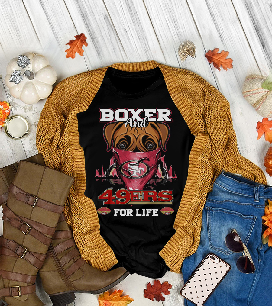 Boxer And 49ers For Life San Francisco Football Fan Loyalty T-Shirt