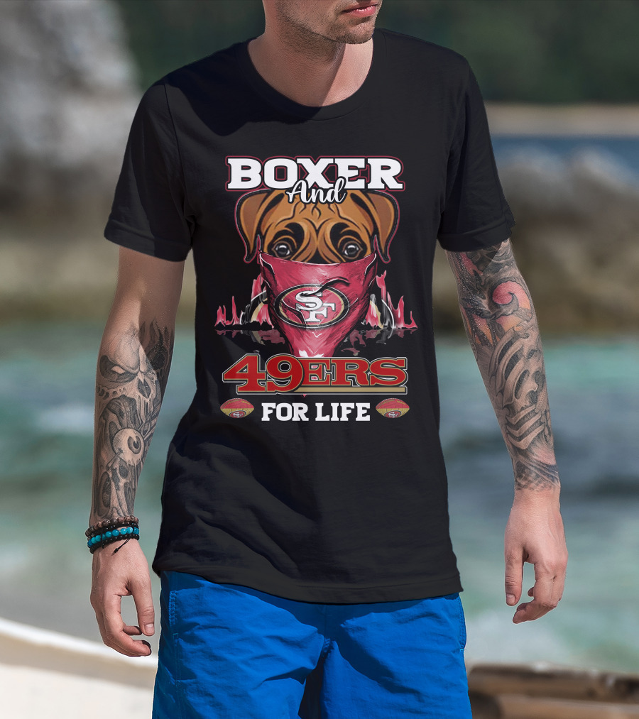 Boxer And 49ers For Life San Francisco Football Fan Loyalty T-Shirt