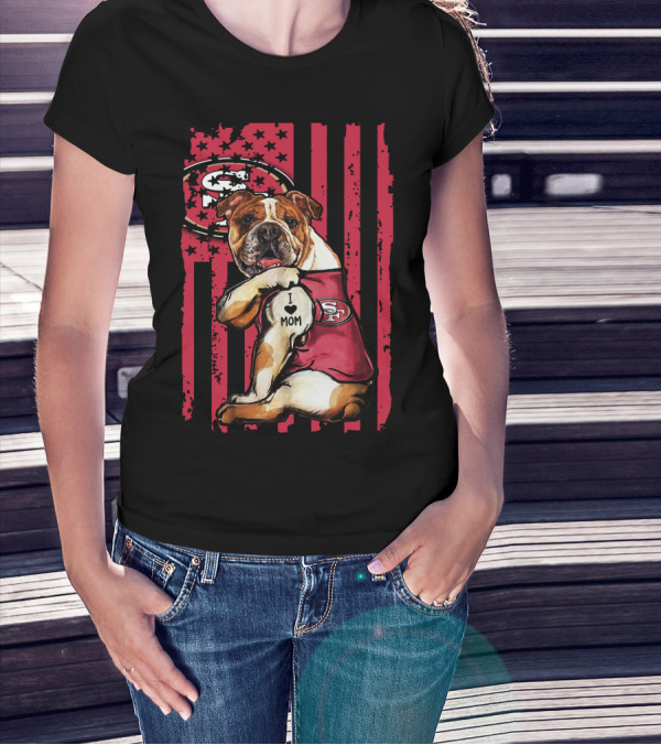 Bulldog I Love Mom San Francisco 49ers T-Shirt