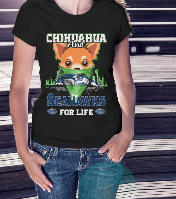 CHIHAUHUA AND SEAHAWKS FOR LIFE T-Shirt