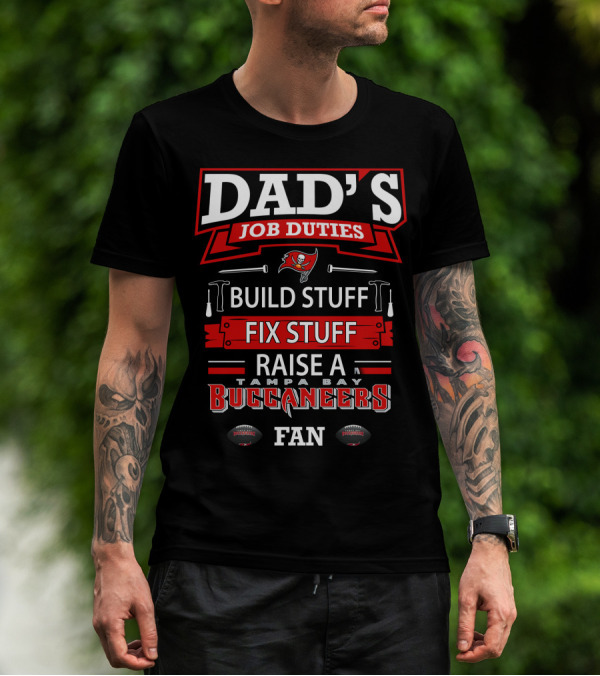Dad's Job Duties Build Stuff Fix Stuff Raise A Tampa Bay Buccaneers Fan T-Shirt