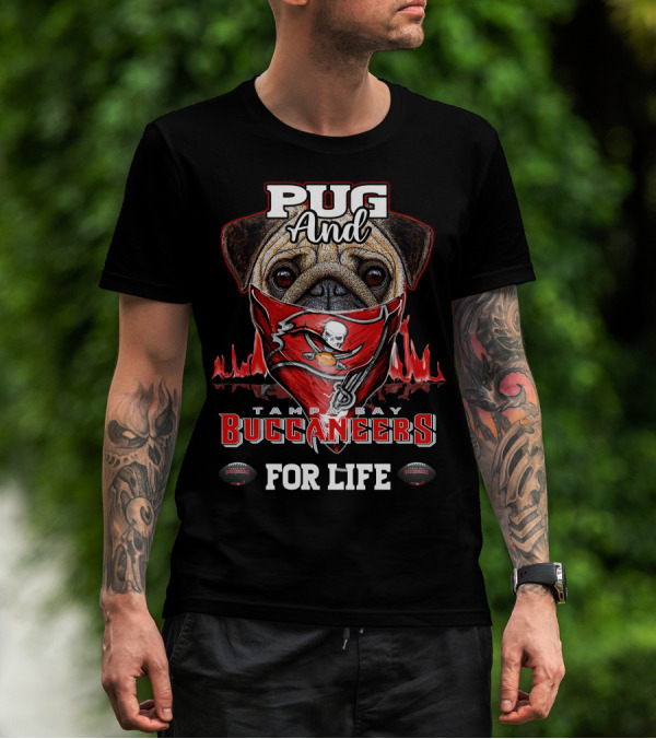 Pug And Tampa Bay Buccaneers For Life T-Shirt