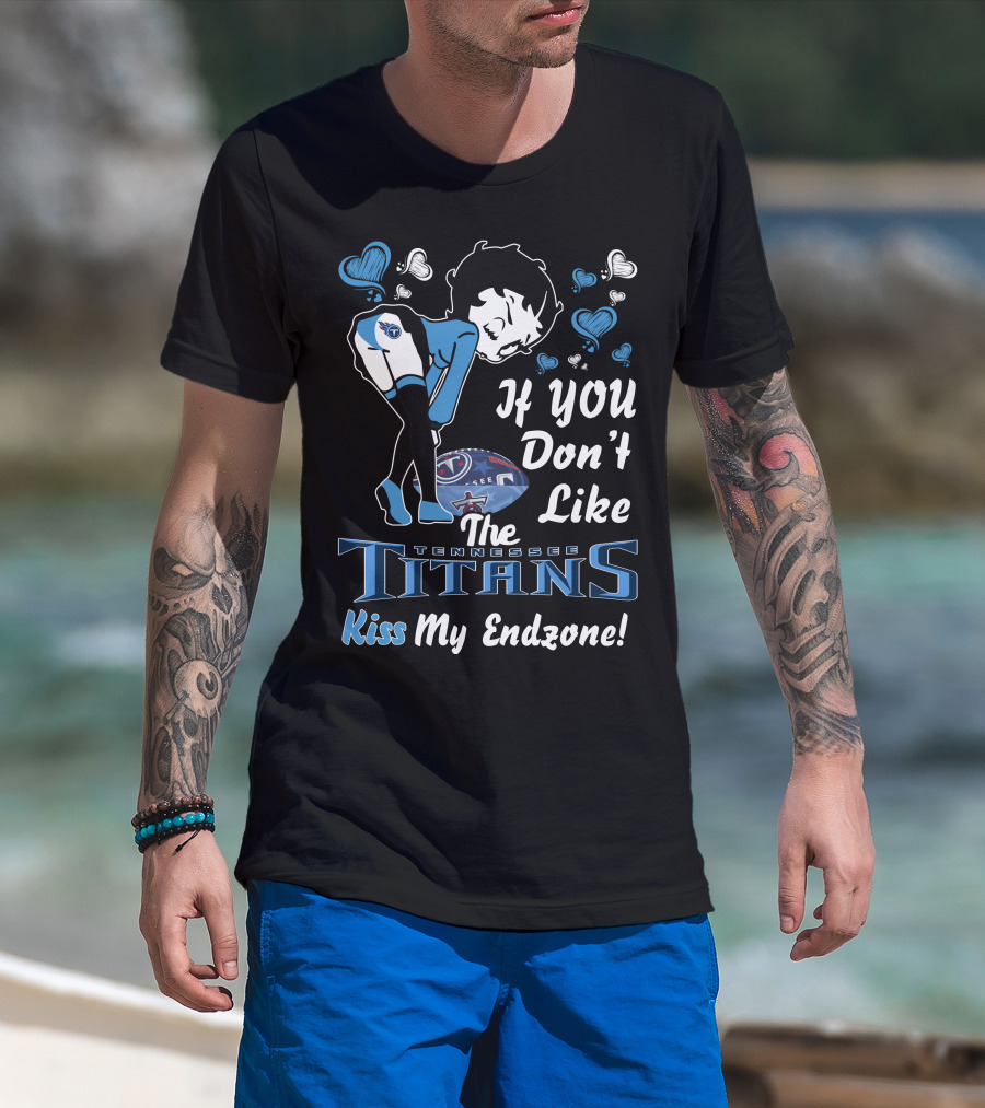 Betty Boop If You Don't Like The Tennessee Titans Kiss My Endzone T-Shirt