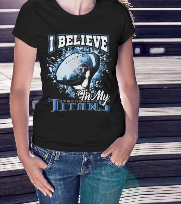 I Believe In My Tennessee Titans T-Shirt
