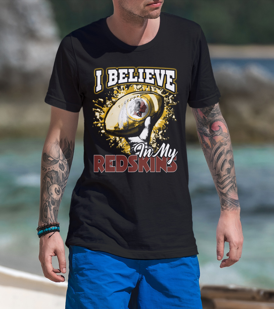 I Believe In My Redskins T-Shirt