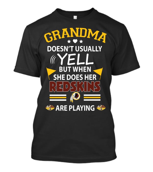 Grandma Doesn't Usually Yell But When She Does Her Redskins Are Playing T-Shirt