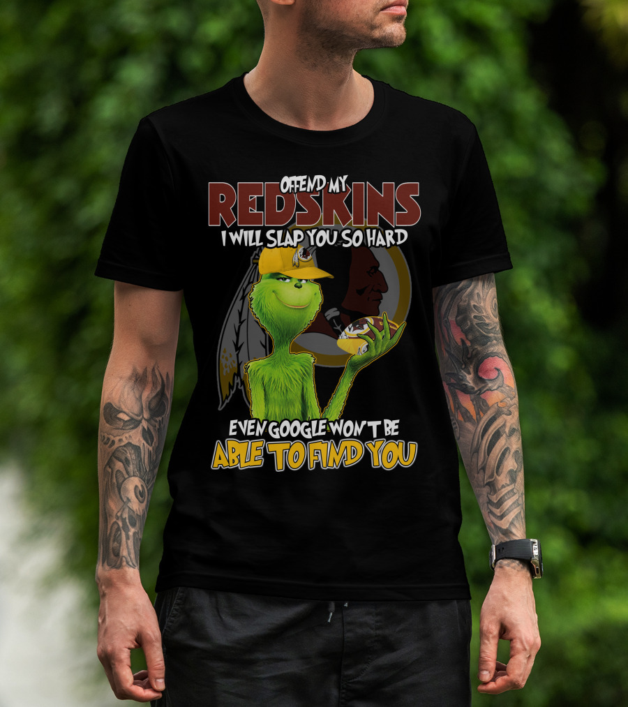 Grinch V2 Offend My Redskins I Will Slap You So Hard Even Google Won't Be Able To Find You Washington Redskins T-Shirt