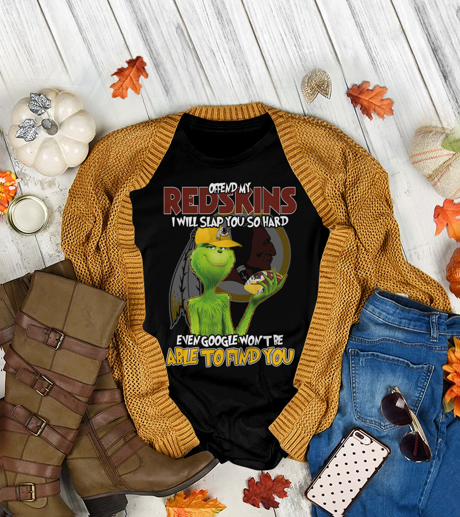 Grinch V2 Offend My Redskins I Will Slap You So Hard Even Google Won't Be Able To Find You Washington Redskins T-Shirt
