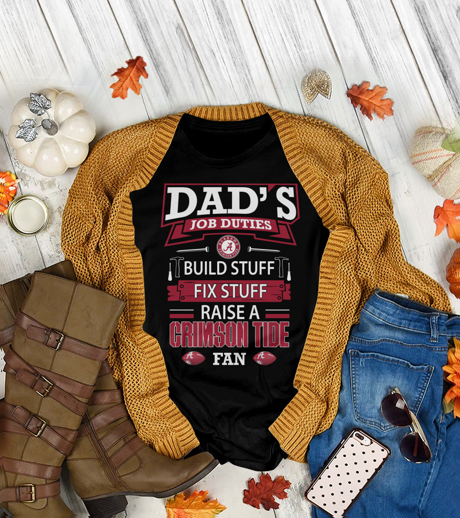 Dad's Job Duties Build Stuff Fix Stuff Raise A Crimson Tide Fan T-Shirt