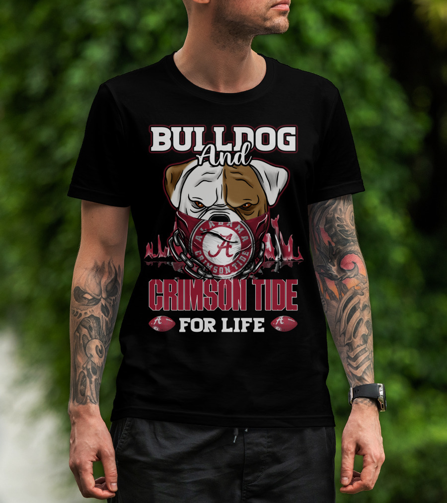 Bulldog And Alabama Crimson Tide For Life T-Shirt