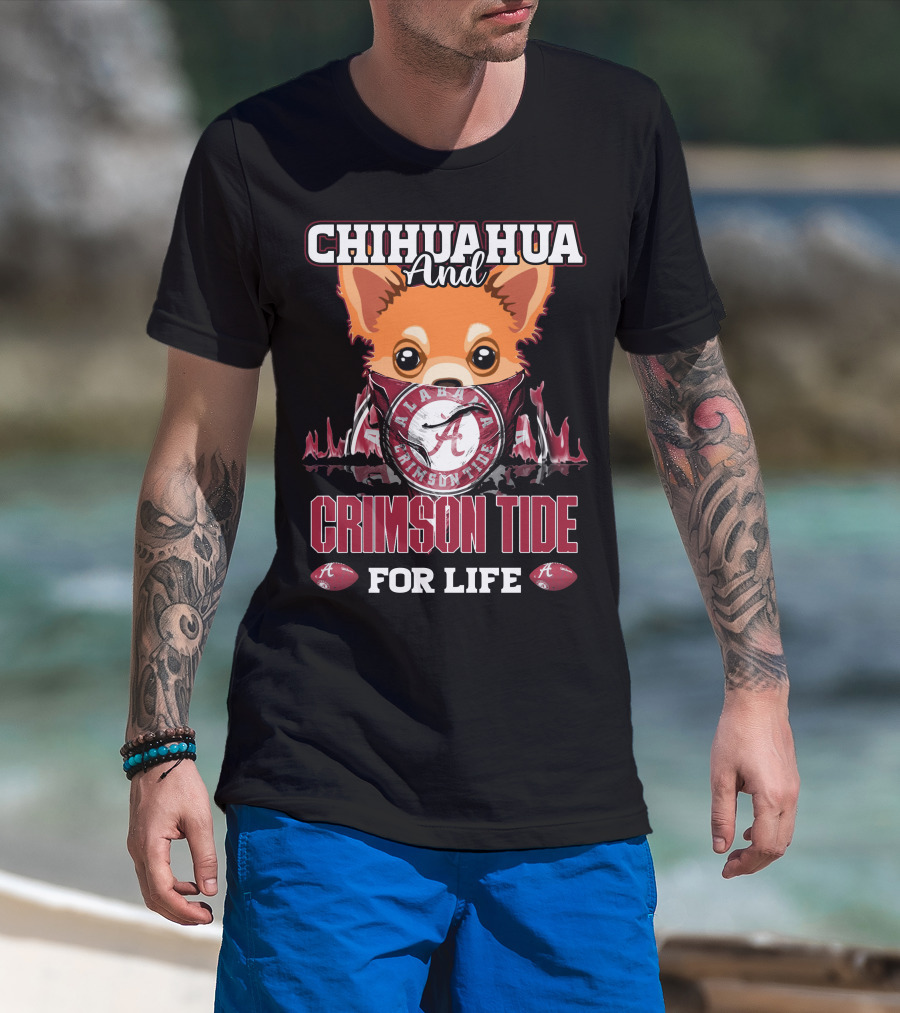 Chihuahua And Alabama Crimson Tide For Life T-Shirt