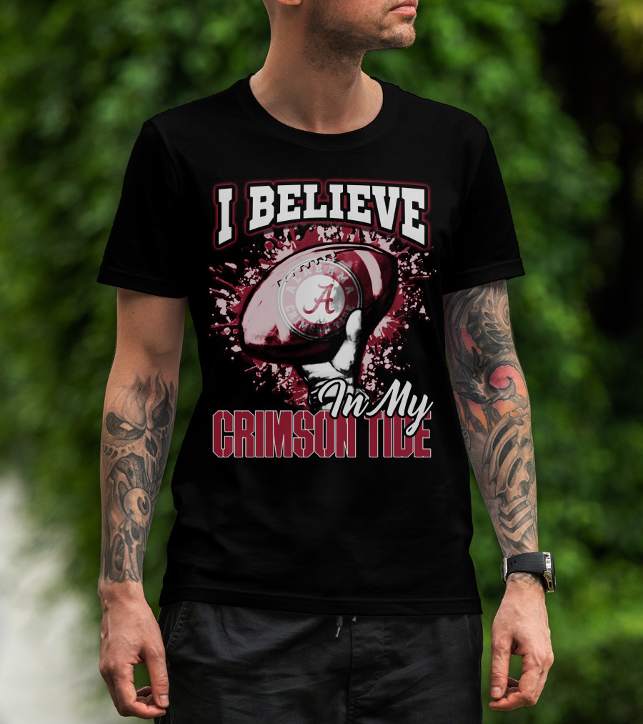 I Believe In My Alabama Crimson Tide T-Shirt