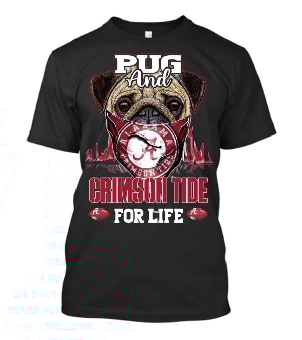 Pug And Alabama Crimson Tide For Life T-Shirt
