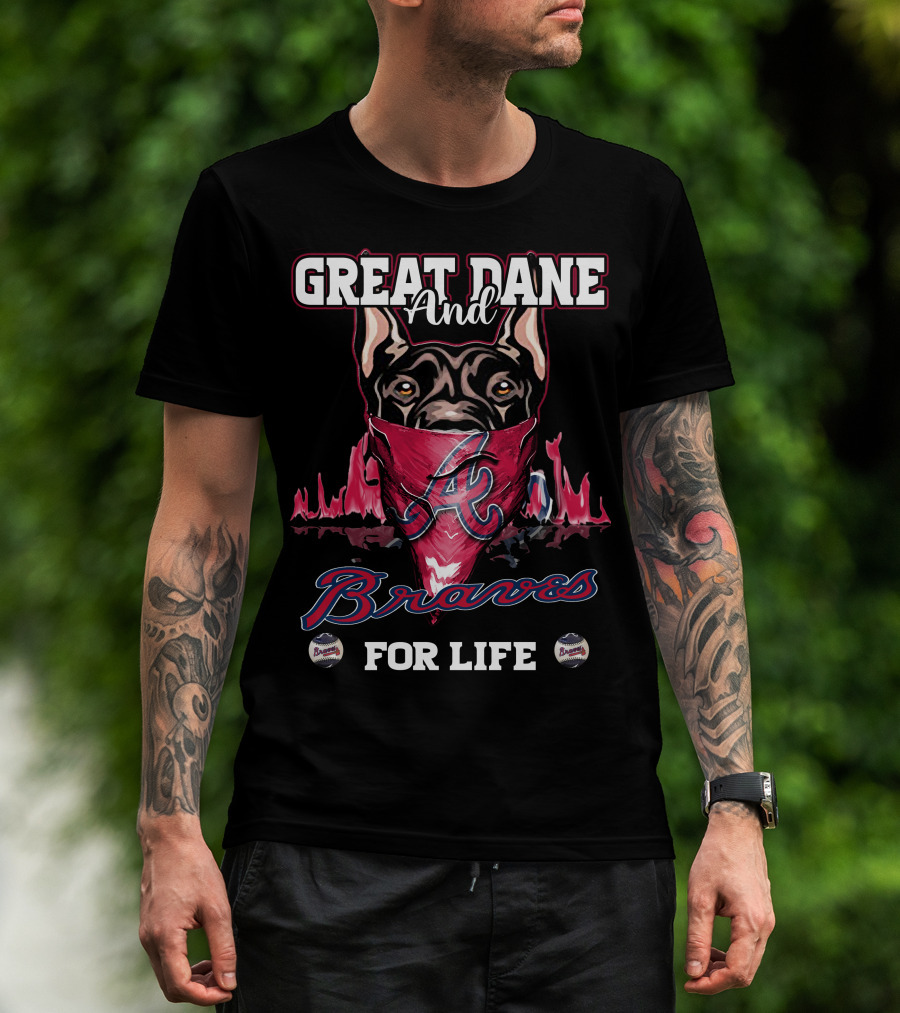 Great Dane And Braves For Life Atlanta Braves T-Shirt