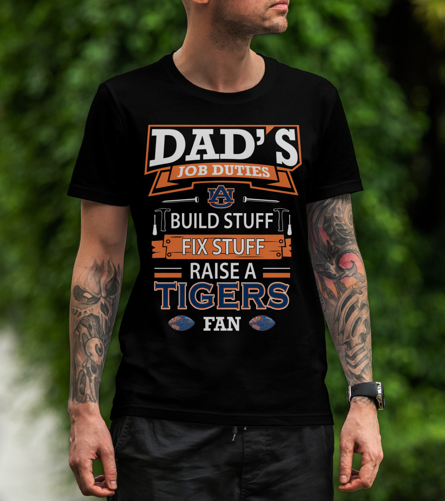 Dad's Job Duties Auburn Tigers Build Stuff Fix Stuff Raise A Tigers Fan T-Shirt