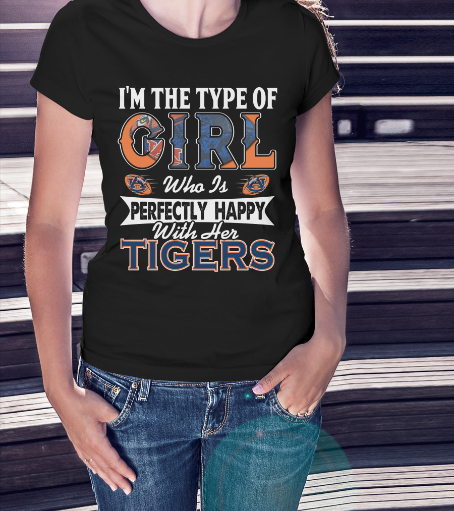 I'm The Type Of Girl Who Is Perfectly Happy With Her Auburn Tigers T-Shirt