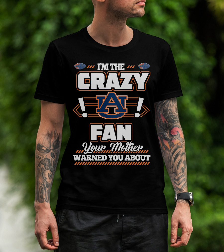 I'm The Crazy Auburn Fan Your Mother Warned You About T-Shirt
