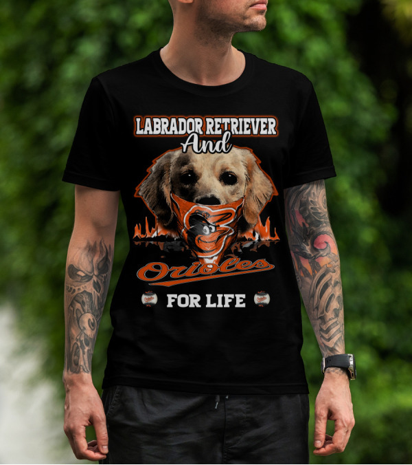 Labrador Retriever And Orioles For Life T-Shirt