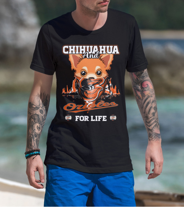 CHIHUAHUA AND ORIOLES FOR LIFE T-Shirt