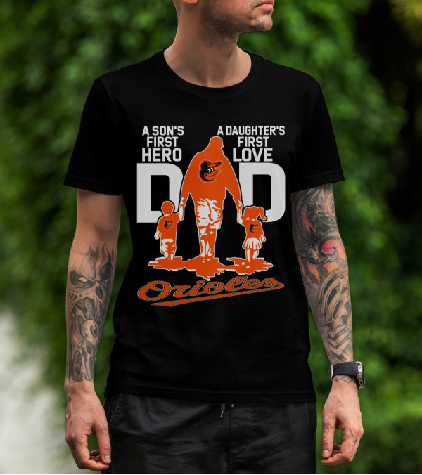 A Son's First Hero A Daughter's First Love Dad Orioles T-Shirt
