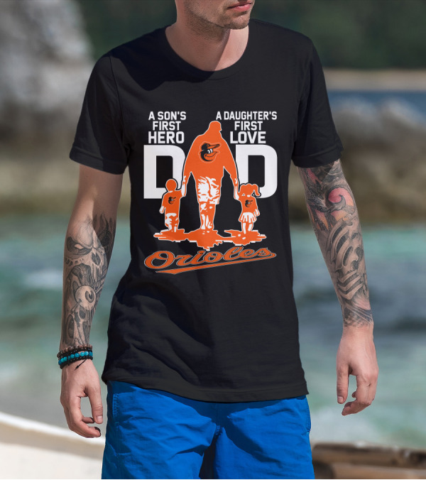 A Son's First Hero A Daughter's First Love Dad Orioles T-Shirt