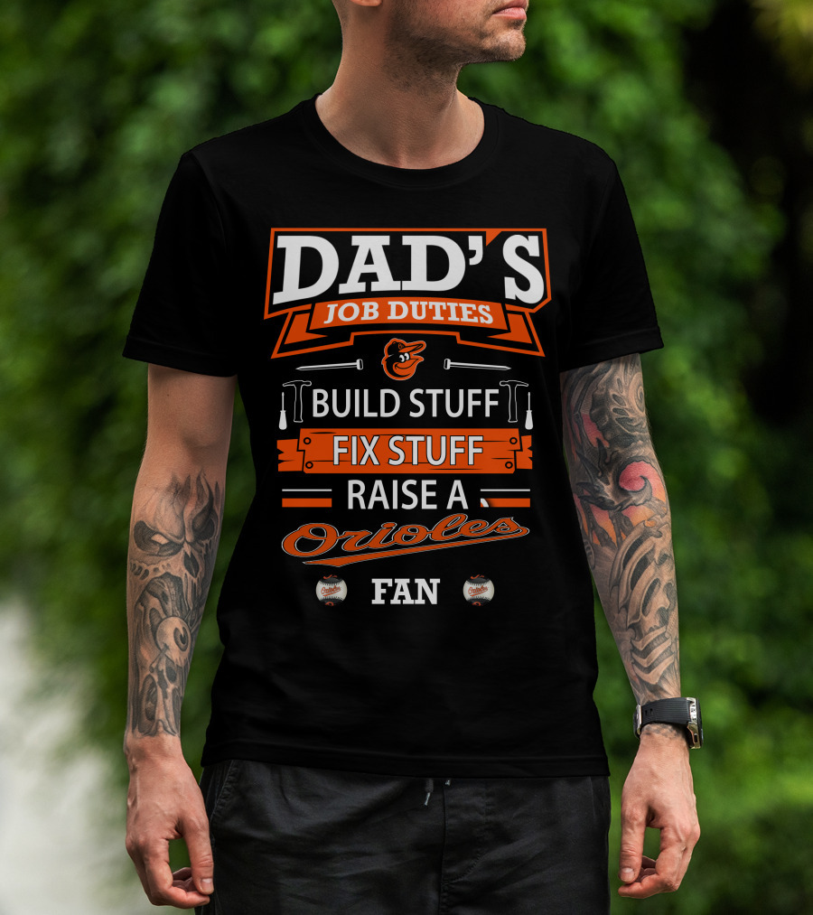 Dad's Job Duties Build Stuff Fix Stuff Raise A Baltimore Orioles Fan T-Shirt