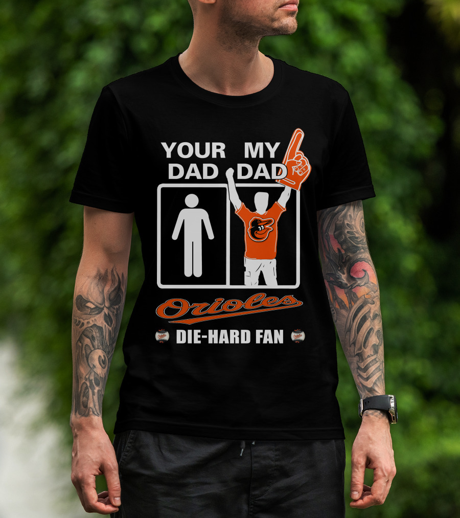 Your Dad My Dad Orioles Die-Hard Fan T-Shirt