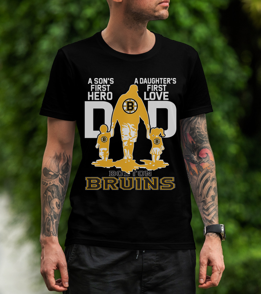 Boston Bruins A Son's First Hero A Daughter's First Love Dad T-Shirt