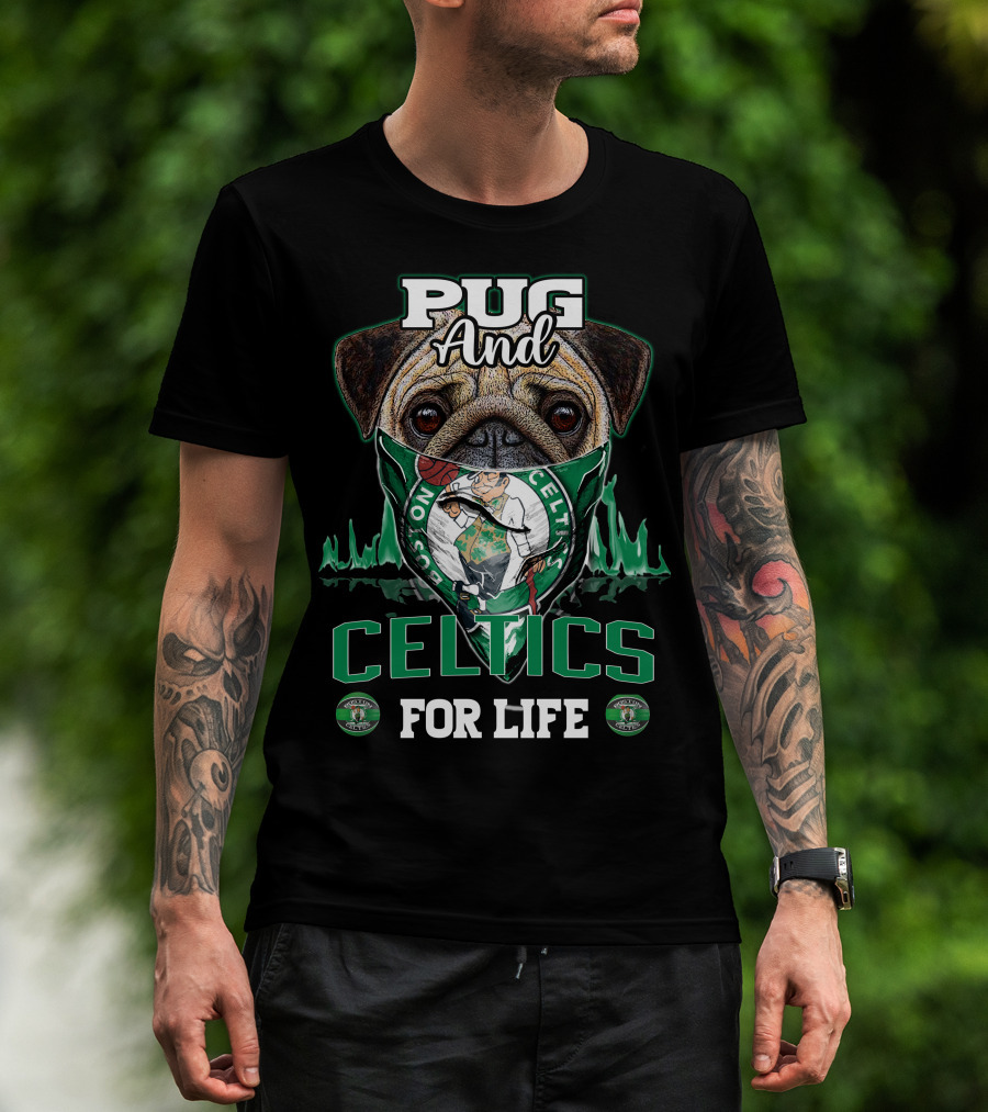 Pug And Celtics For Life Boston Celtics T-Shirt