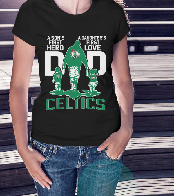 A Son's First Hero A Daughter's First Love Dad Celtics T-Shirt
