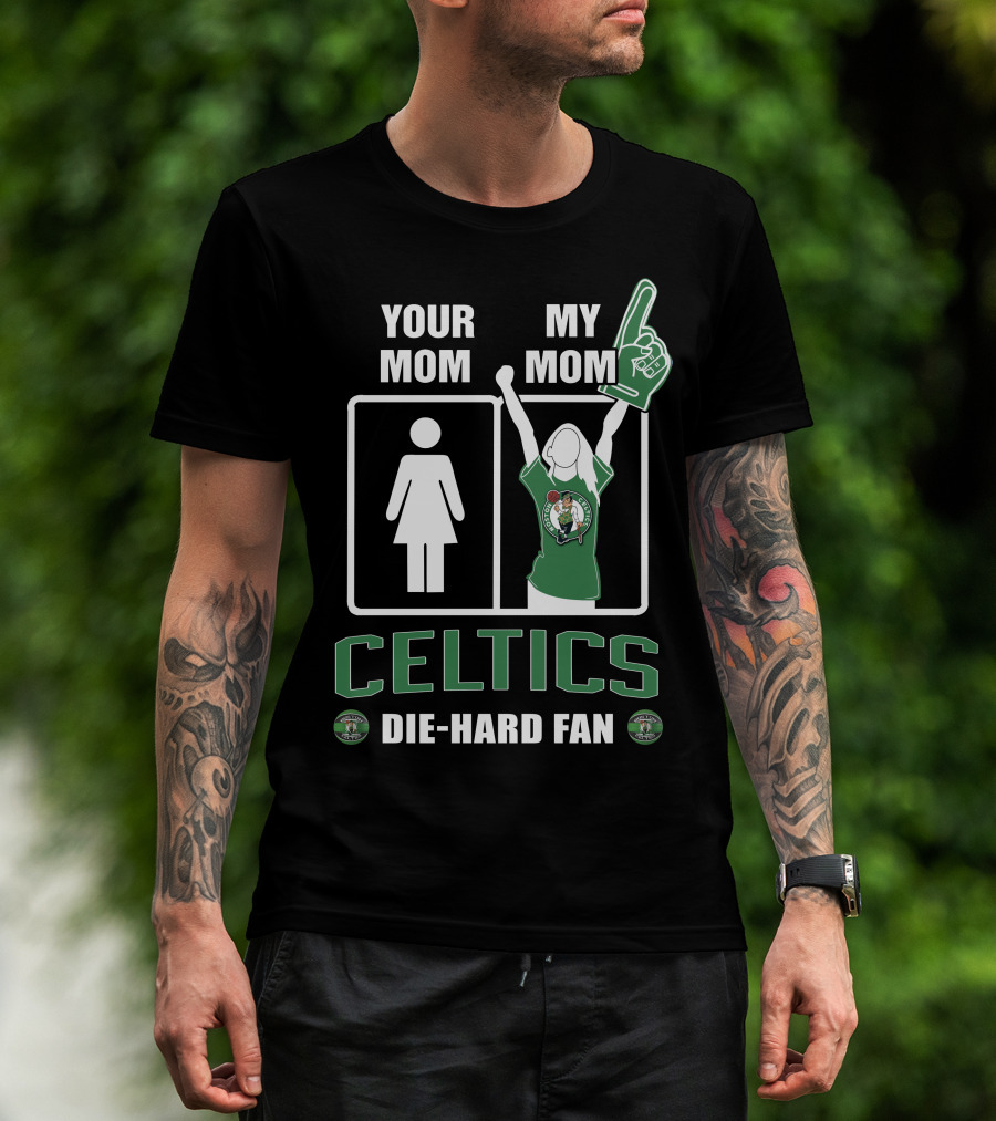 Your Mom My Mom Celtics Die-Hard Fan T-Shirt