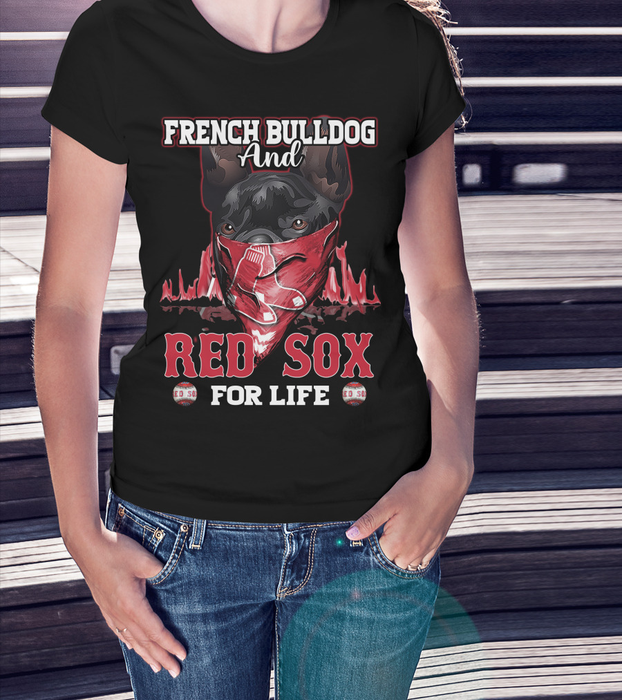 French Bulldog And Red Sox For Life Boston T-Shirt