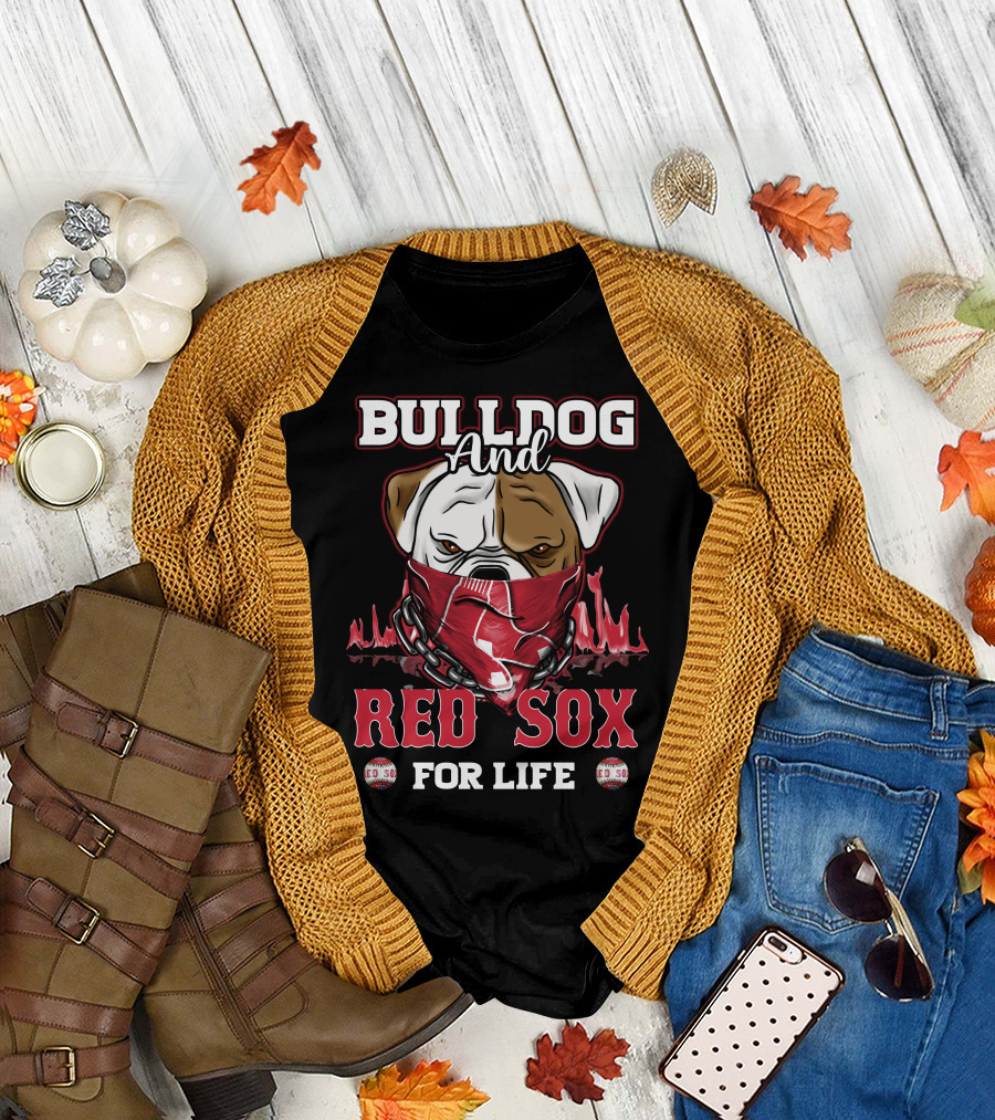 BULLDOG AND RED SOX FOR LIFE T-Shirt