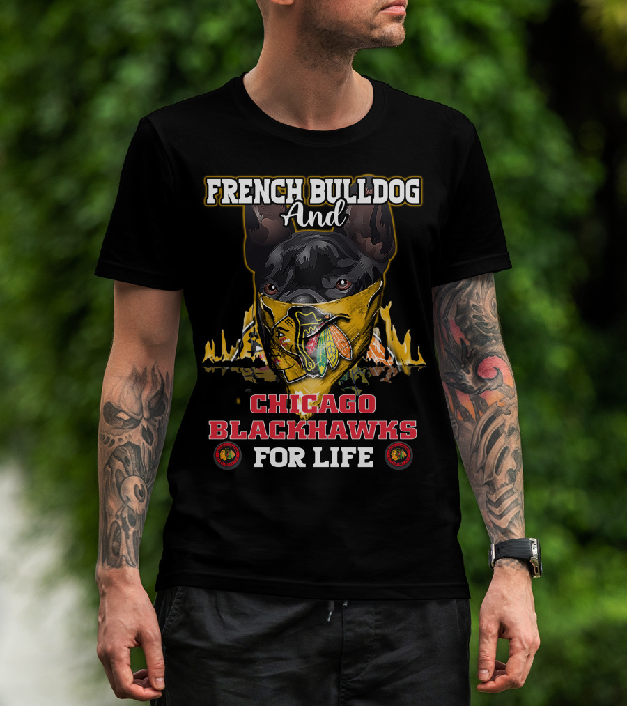 French Bulldog And Chicago Blackhawks For Life T-Shirt
