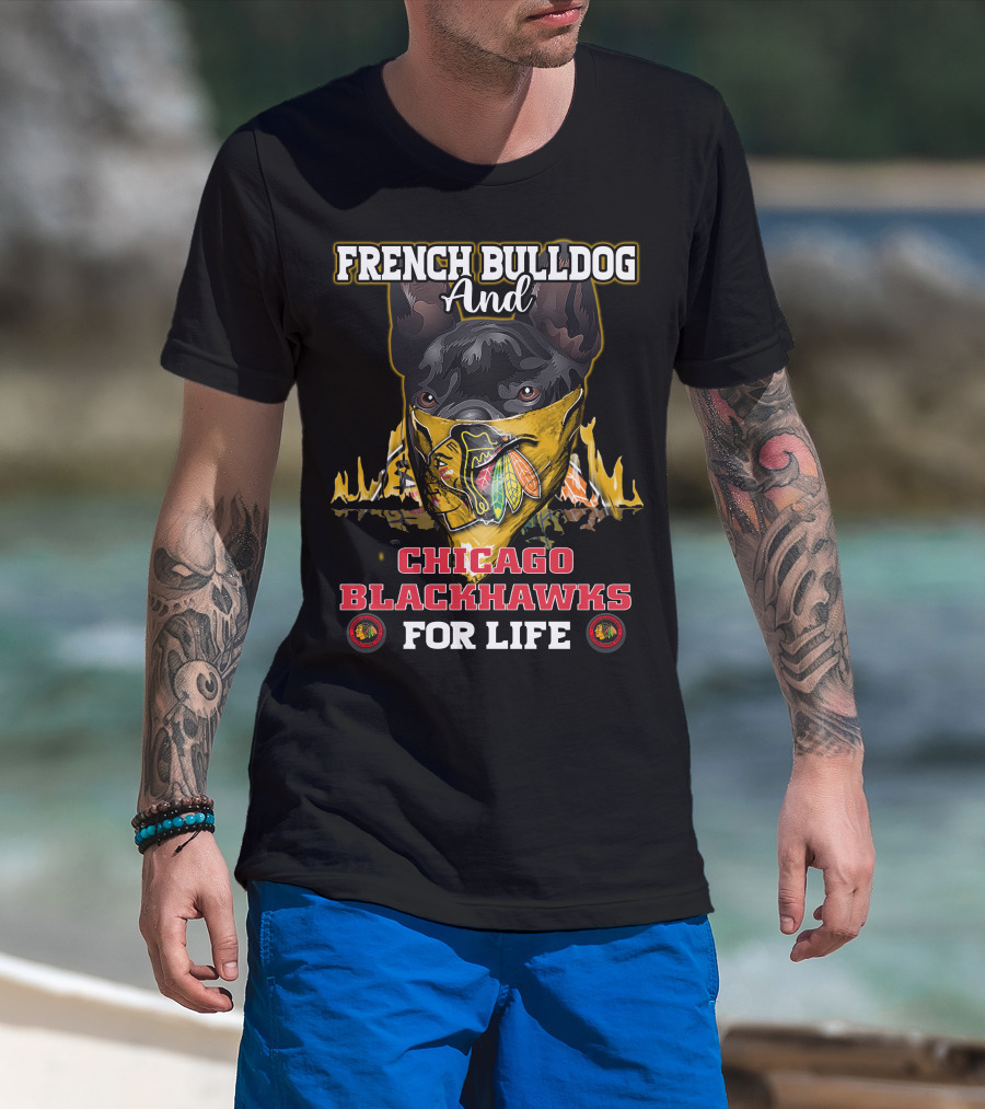 French Bulldog And Chicago Blackhawks For Life T-Shirt